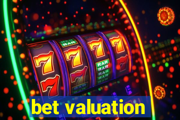 bet valuation