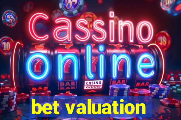 bet valuation