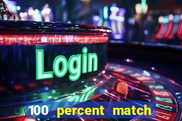 100 percent match casino bonus