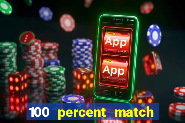 100 percent match casino bonus