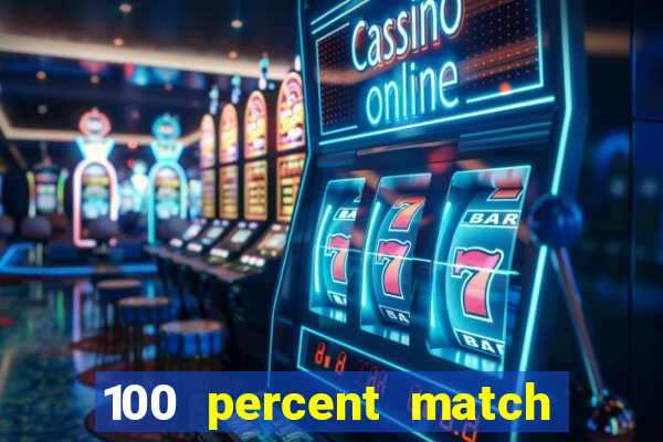 100 percent match casino bonus