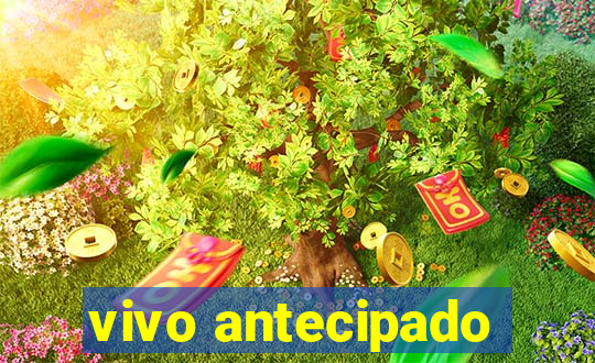 vivo antecipado