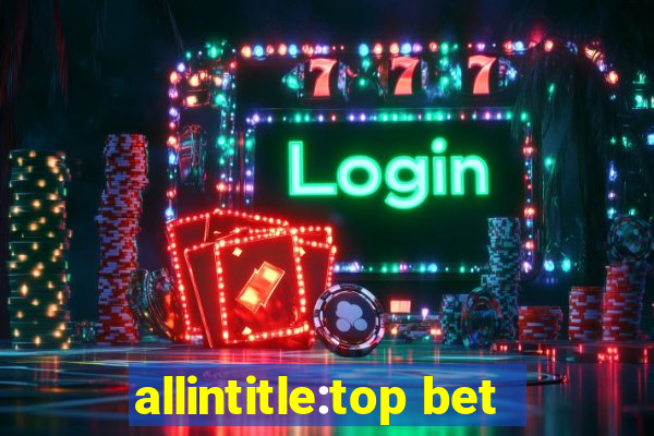 allintitle:top bet