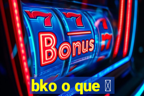 bko o que 茅