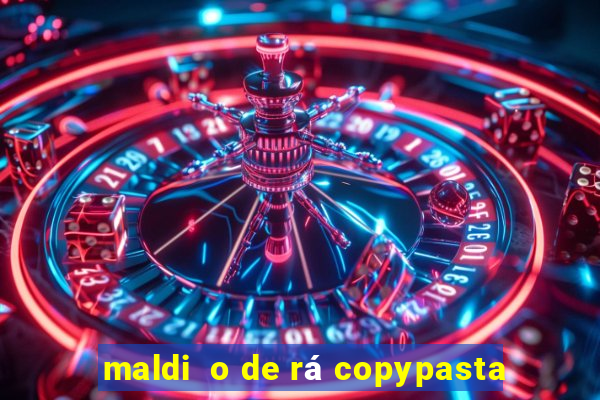 maldi  o de rá copypasta