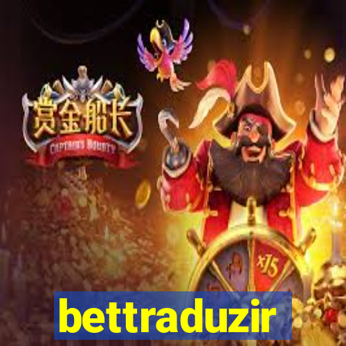 bettraduzir