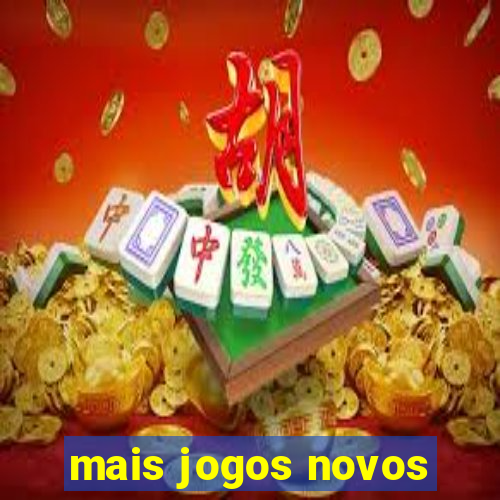 mais jogos novos