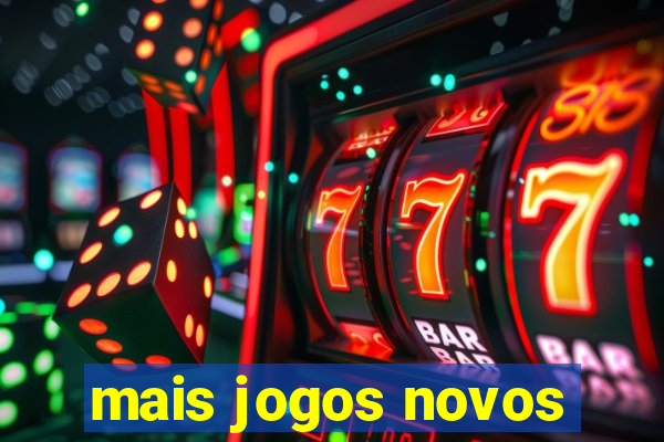 mais jogos novos