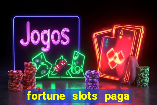 fortune slots paga de verdade