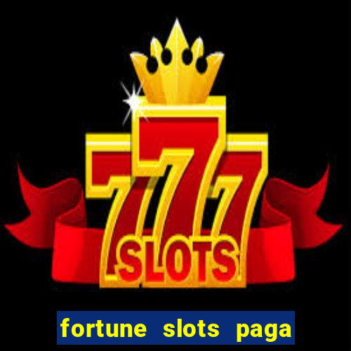 fortune slots paga de verdade