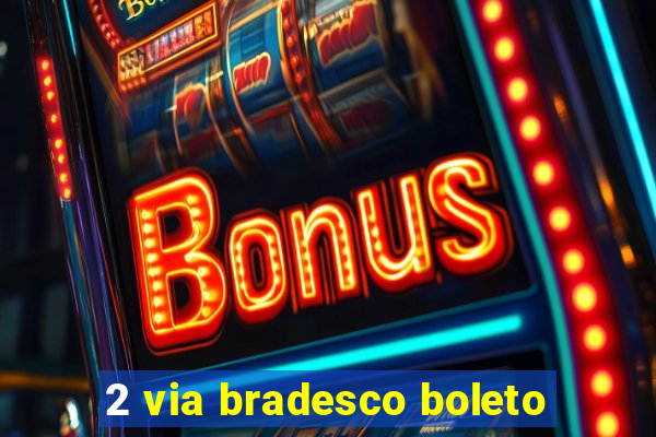 2 via bradesco boleto