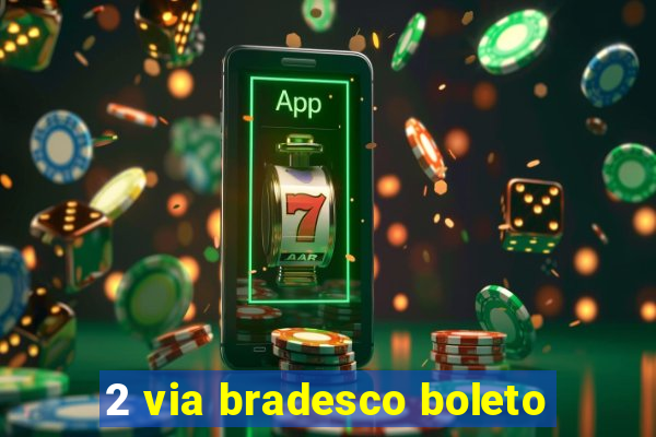 2 via bradesco boleto