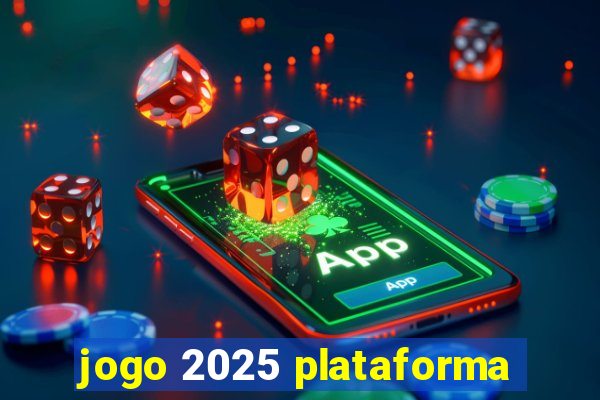 jogo 2025 plataforma