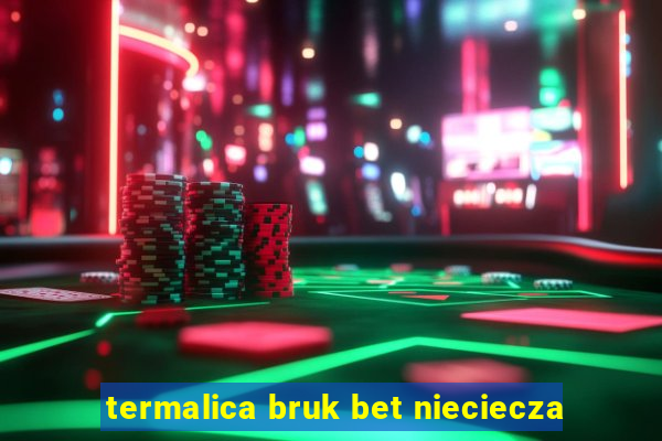 termalica bruk bet nieciecza