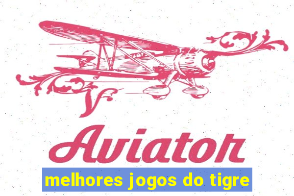 melhores jogos do tigre