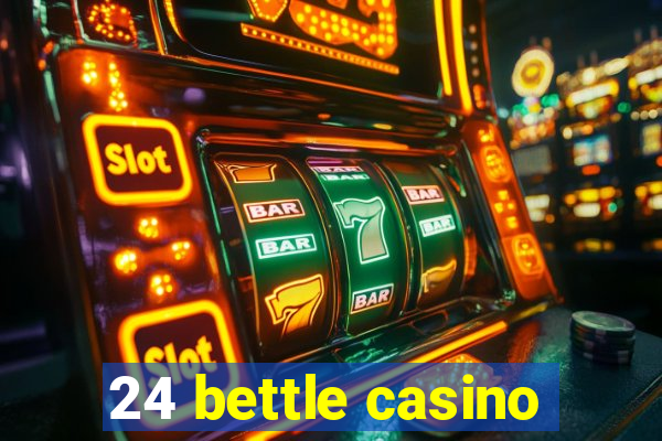 24 bettle casino