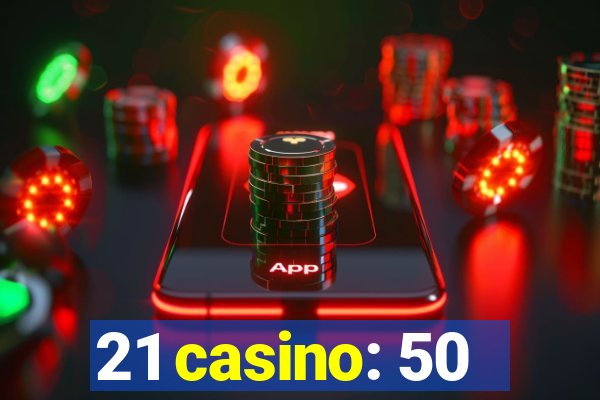 21 casino: 50