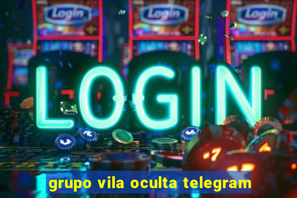 grupo vila oculta telegram