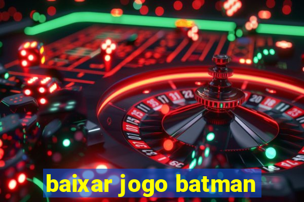 baixar jogo batman