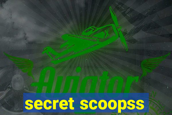 secret scoopss