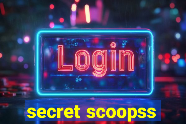 secret scoopss