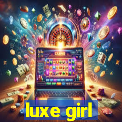 luxe girl