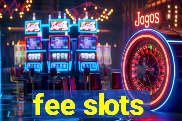 fee slots