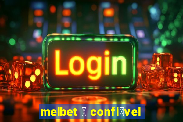 melbet 茅 confi谩vel