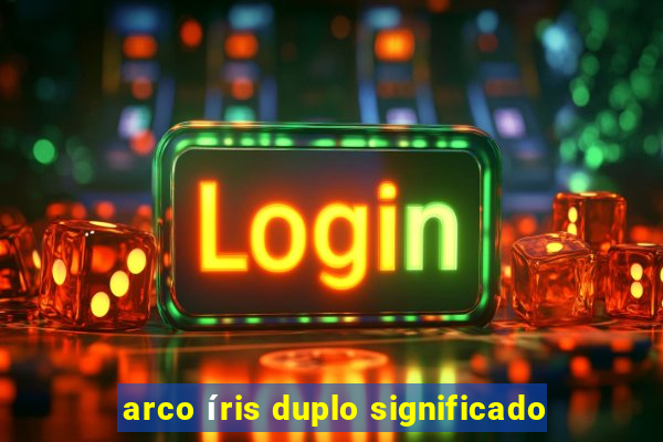 arco íris duplo significado