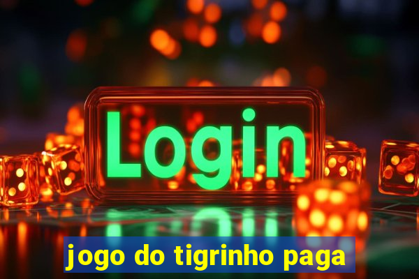 jogo do tigrinho paga