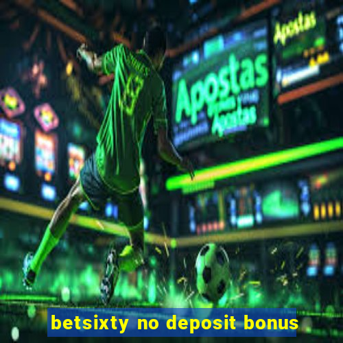 betsixty no deposit bonus