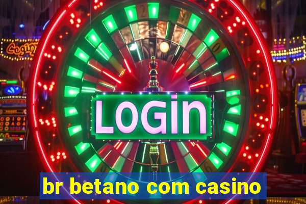 br betano com casino