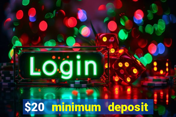 $20 minimum deposit online casinos