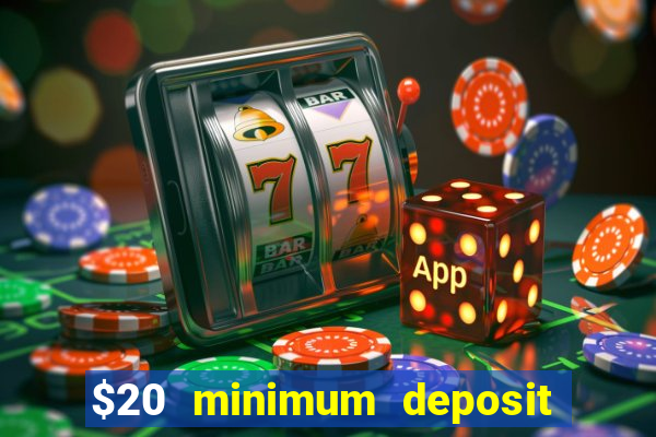 $20 minimum deposit online casinos