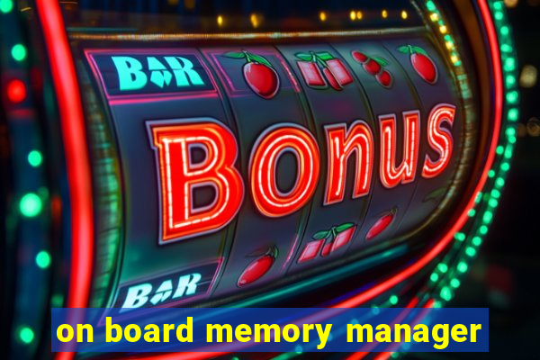 on board memory manager