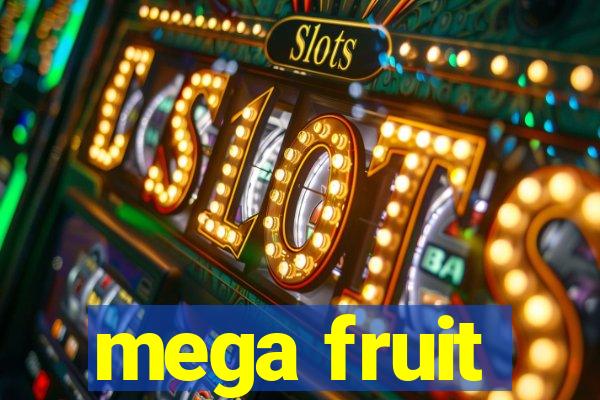 mega fruit