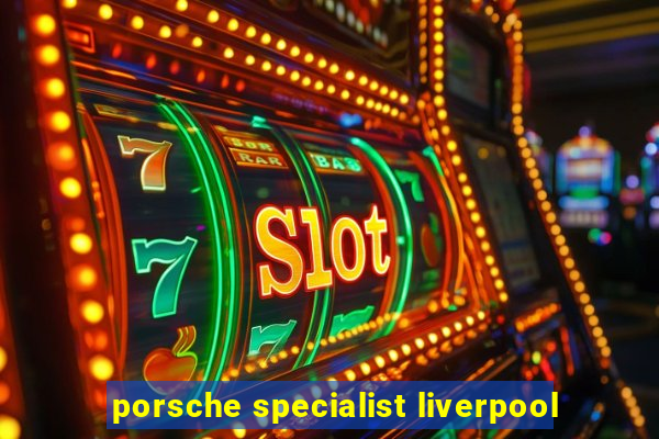 porsche specialist liverpool