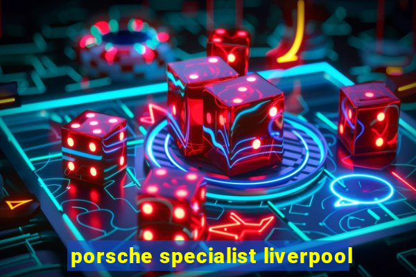 porsche specialist liverpool