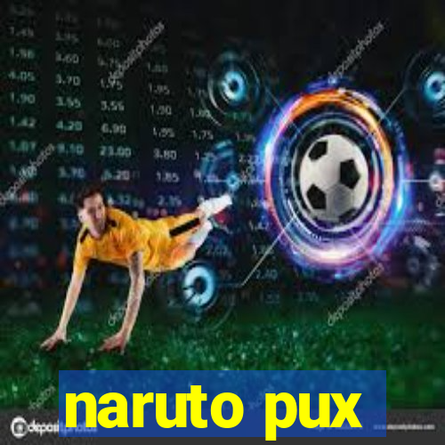 naruto pux