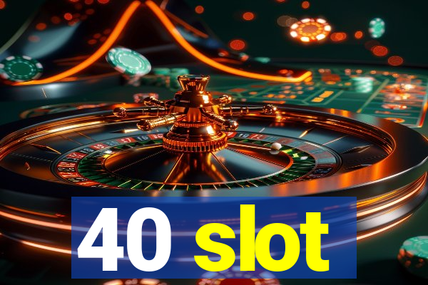 40 slot