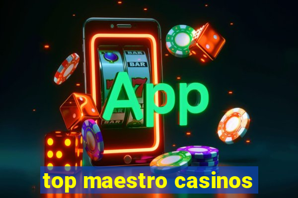 top maestro casinos