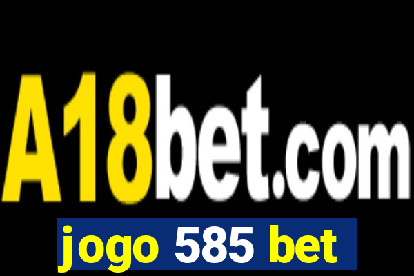 jogo 585 bet