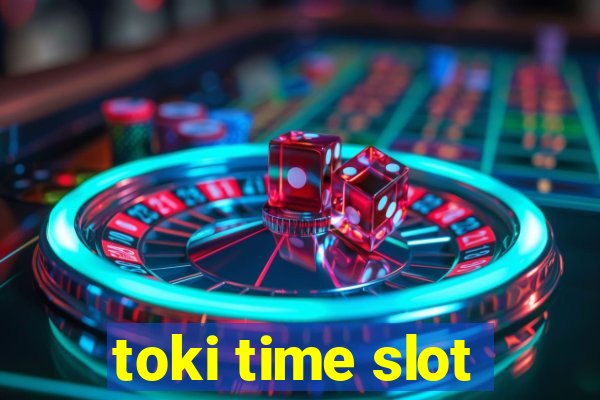 toki time slot