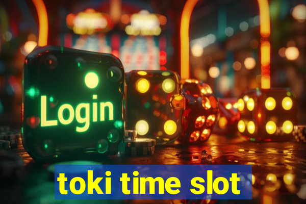 toki time slot