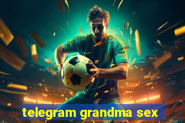 telegram grandma sex