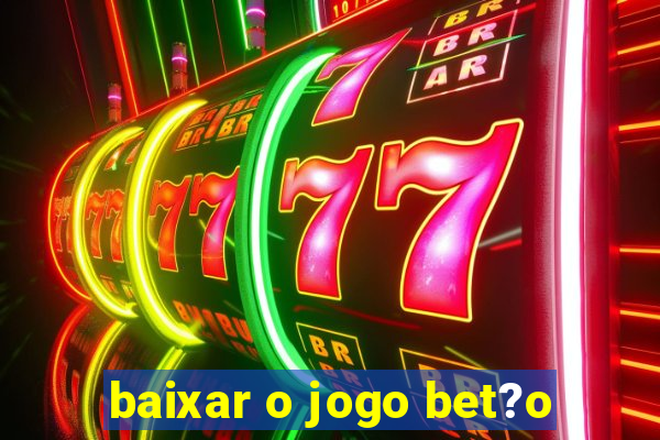 baixar o jogo bet?o