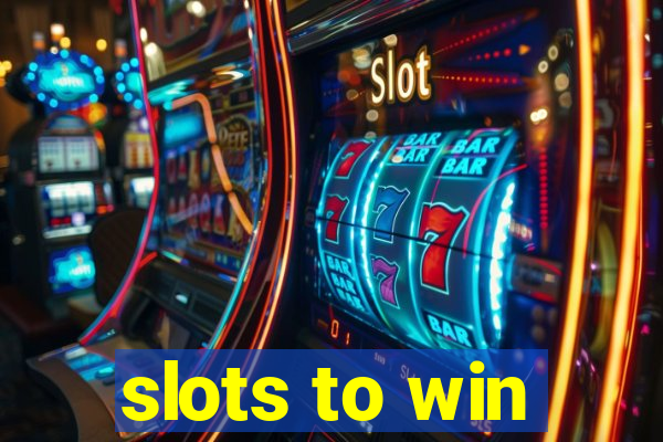 slots to win