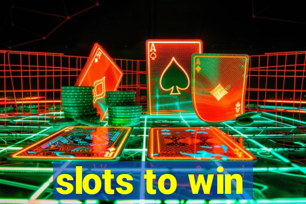 slots to win