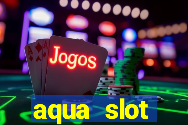 aqua slot porcentagem de jogos