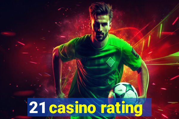 21 casino rating